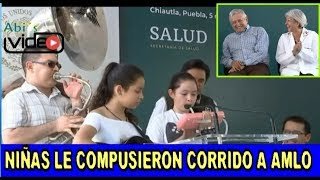 ASÍ RECIBEN A AMLO EN CHIAUTLA DE TAPIA PUEBLA NIÑAS LE COMPUSIERON CORRIDO A AMLO [upl. by Yztim]