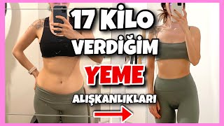 17 KİLO VERMEMİ SAĞLAYAN YEME ALIŞKANLIKLARIM [upl. by Ecilegna]