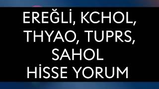 Ereğli Kchol Thyao Tuprs  Sahol Hisse Yorum [upl. by Ocire668]