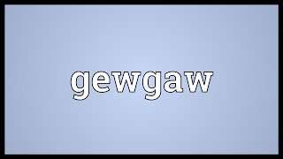 Gewgaw Meaning [upl. by Adnorrahs]