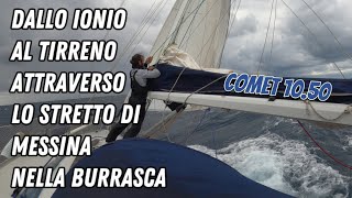 Dallo Ionio al Tirreno attraverso lo stretto di Messina nella burrasca sul COMET 1050 vlog vela 🌊⛵🌊 [upl. by Orfield]