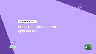 Création et exemple dutilisation dune table de dates épisode 2  Tuto ExcelPower Query [upl. by Severson]