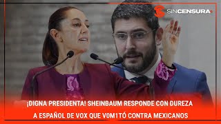 ¡DIGNA PRESIDENTA Sheinbaum responde con dureza a español de Vox que v0m1tó contra mexicanos [upl. by Burkhard]