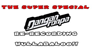 THE SUPER SPECIAL DANGAN RONPA RE RECORDING HULLABALOO DELUXE PART 2 [upl. by Nylyak]