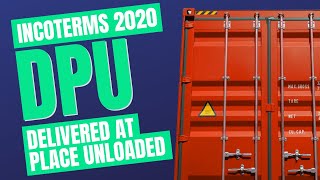 Incoterms 2020 DPU Spotlight on Delivered at Place Unloaded [upl. by Colombi]