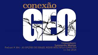 Conexāo Geo 306  AS OPÇÕES DE ISRAEL NESSE MÚLTIPLO CONFLITO [upl. by Darbie353]