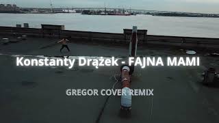 Konstanty Drążek  FAJNA MAMI  GREGOR COVER REMIX [upl. by Attenyt]