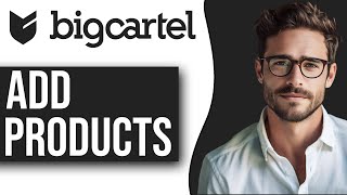 How To Add Products To Bigcartel Store 2024 Updated Guide [upl. by Idnas]