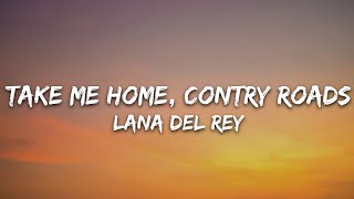 Lana Del Rey  Take Me Home Country Roads Lyrics [upl. by Kama]