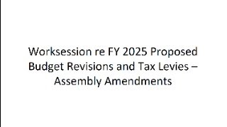 Worksession re FY 2025 Proposed Budget Revisions and Tax Levies – Assembly Amendments [upl. by Ynafit]