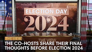 The View CoHosts Share Their Final Thoughts On Election Day 2024  The View [upl. by Heda]