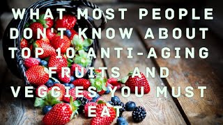 What Most People Dont Know About Top 10 AntiAging Fruits and Veggies You Must Eat [upl. by Garihc596]