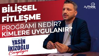 Bilişsel Fitleşme Nedir Neden Uygulanır  Eğitim amp Kariyer Danışmanı Yasin İkizoğlu Cevaplıyor [upl. by Cinimmod550]