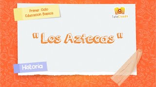 4º BÁSICOHISTORIA  Los Aztecas [upl. by Baker]