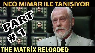 The Matrix Reloaded Neo Mimar İle Tanışıyor  PART 1 [upl. by Proulx]