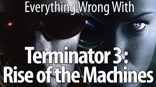 Everything Wrong With Terminator 3 Rise of the Machines [upl. by Yajeet289]