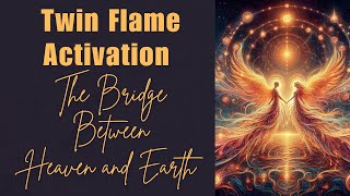 BECOME THE BRIDGE BETWEEN HEAVEN AND EARTH WITH THIS TWIN FLAME ACTIVATION [upl. by Monia]