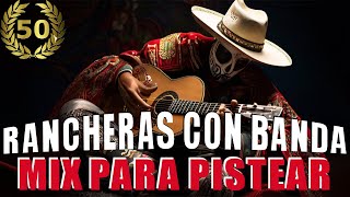 Rancheras Con Banda Pa Pistear  Los 50 Exitos Inolvidables [upl. by Felic584]