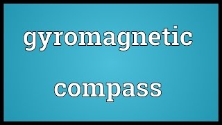 Gyromagnetic compass Meaning [upl. by Laetitia]