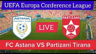 FC Astana VS Partizani Tirana Live Match  UEFA Europa Conference League Match Live Stream [upl. by Ynaffat]