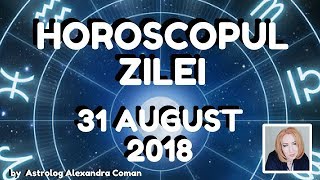 HOROSCOPUL ZILEI  31 AUGUST 2018  by Astrolog Alexandra Coman [upl. by Mills]