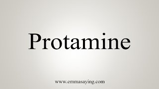 How To Say Protamine [upl. by Alhan]