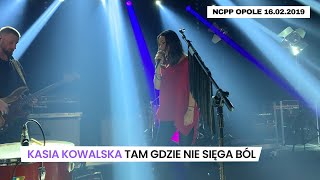 Kasia Kowalska  Tam gdzie nie sięga ból  Opole 16022019  4K  NCPP [upl. by Cud846]