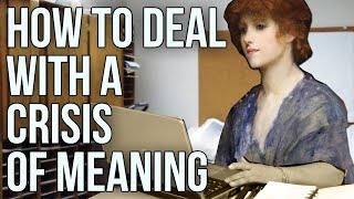 How to Deal With A Crisis of Meaning [upl. by Eerehs]