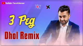 3 Peg Dhol Remix New Punjabi Song Dhol Mix DJ TARUN KALANAUR [upl. by Ahsaetan]