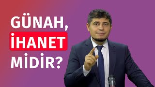 GÜNAH İHANET MİDİR  GÜNAH NE ZAMAN İHANET OLABİLİR [upl. by Shara124]