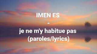 IMEN ES  je ne my habitue pas paroles  lyrics [upl. by Adlesirg781]