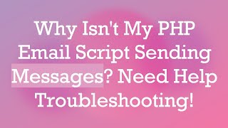 Why Isnt My PHP Email Script Sending Messages Need Help Troubleshooting [upl. by Ydne]