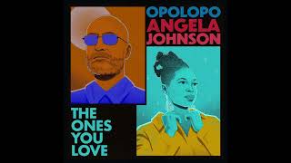 Opolopo amp Angela Johnson – The Ones You Love [upl. by Llatsyrk]