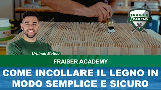 Come Incollare il Legno in modo Semplice e Sicuro  Fraiser Academy [upl. by Nitz]