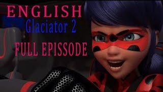 Miraculous Ladybug ll GLACIATOR 2 ll English dub full episodell season 4 [upl. by Hen298]