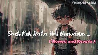 Sach Keh Raha Hai Deewana  Lofi Song  Slowed amp Reverb  Listen Alone 365 [upl. by Anazus431]