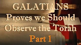 quotGalatians Proves that we Should Observe the Torah Law  Part 1quot 6715 318 [upl. by Hapte293]