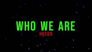 Hozier  Who We Are Lyrics [upl. by Haslett]