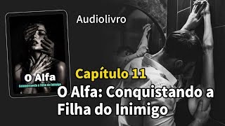 Dormindo com a filha do inimigo  O Alfa Conquistando a Filha do Inimigo Capítulo 11 [upl. by Friedman171]