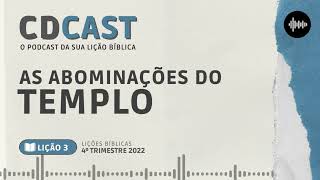 Lição 3  As Abominações do Templo  Prof Fábio Santos  CDCast CPAD 107 [upl. by Lizabeth144]