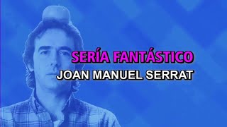 Joan Manuel Serrat  Sería fantástico Karaoke [upl. by Cherilyn]