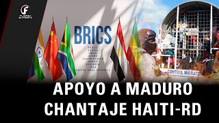 🔴 MADURO APOYADO POR EL BRICS  CHANTAJE DE HAITÍ CONTRA LA REPÚBLICA DOMINICANA [upl. by Crispa217]