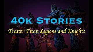 40k Stories Traitor Titan Legions and Knights [upl. by Ydac]