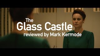 The Glass Castle reviewed by Mark Kermode [upl. by Dick]