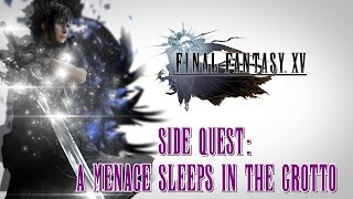 Final Fantasy XV ★ Side Quest A Menace Sleeps In The Grotto Walkthrough [upl. by Solita]