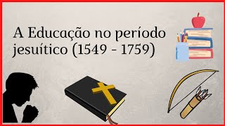 A EDUCAÇÃO NO PERÍODO JESUÍTICO 1549  1759 [upl. by Aikyt]