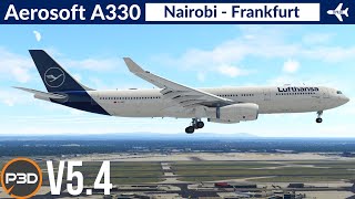 P3D v54 Aerosoft A330 Lufthansa  Nairobi to Frankfurt  Full flight [upl. by Radnaskela]