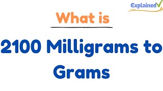 How to Convert 2100 Milligrams to Grams 2100mg to g [upl. by Ettenay26]