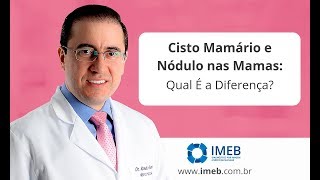 Diferença Entre Cisto Mamário e Nódulo nas Mamas  IMEB [upl. by Anoy]