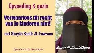 Opvoeding rechten van het kind  met Shaykh Saalih AlFawzaan zusterMalikaLithgow [upl. by Bealle]